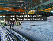 Bảng báo giá sắt thép xây dựng tại Tây Ninh