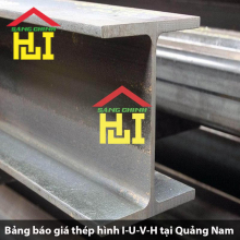 Bảng báo giá thép hình I-U-V-H tại Quảng Nam